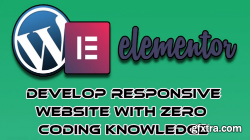  Elementor For Beginners - Build Responsive Wordpress Website With Zero Coding Knowledge