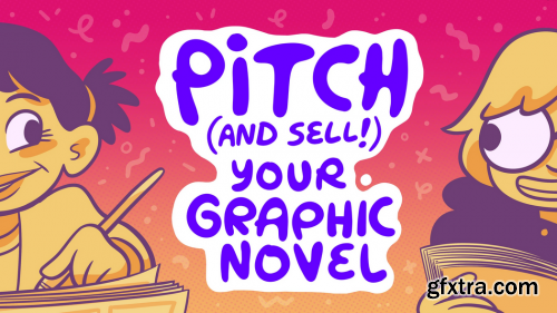  Pitch (and Sell!) Your Graphic Novel: A Beginner's Guide to Getting Published