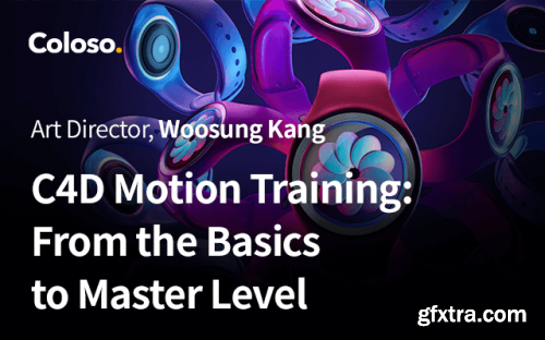 Coloso - Woosung Kang - C4D Motion Training: From the Basics to Master Level