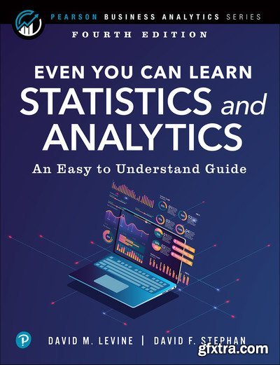 Even You Can Learn Statistics and Analytics: An Easy to Understand Guide , 4th Edition