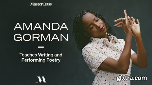 MasterClass - Amanda Gorman Teaches Writing and Performing Poetry