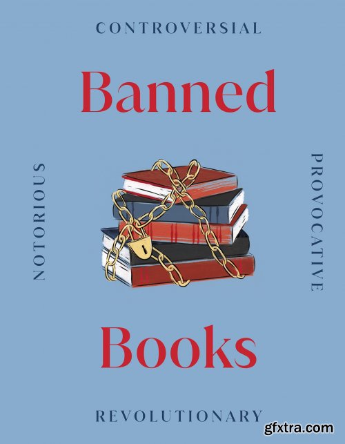 Banned Books: The World's Most Controversial Books, Past and Present 