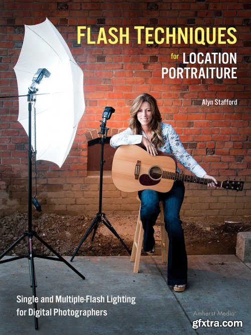 Flash Techniques for Location Portraiture: Single and Multiple-Flash Lighting Techniques