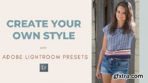 Create YOUR STYLE with Adobe Lightroom Presets // Digital Photography