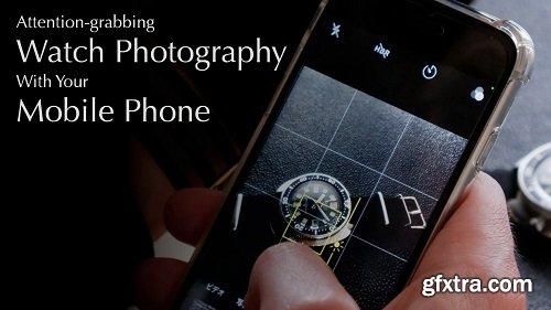 Attention-grabbing Watch Photography With Your Mobile Phone