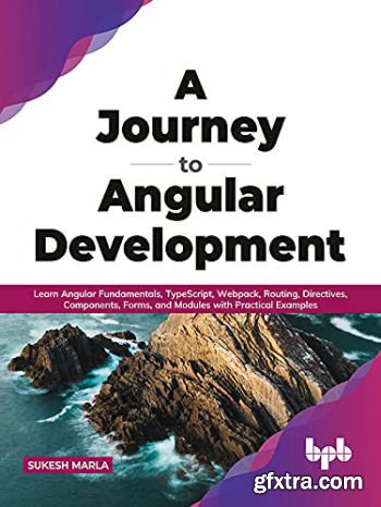 A Journey to Angular Development: Learn Angular Fundamentals, TypeScript, Webpack, Routing, Directives, Components