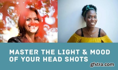Master the Light &amp; Mood of Your Head Shots