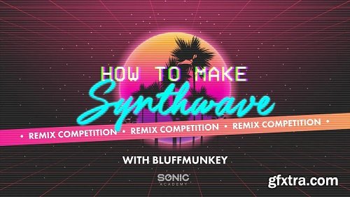 Sonic Academy How To Make Synthwave with Bluffmunkey TUTORiAL