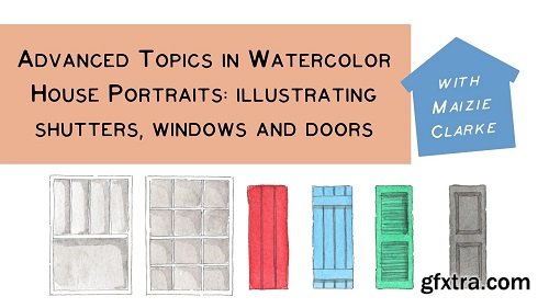 Advanced Topics in Watercolor House Portraits: Illustrating Windows, Doors and Shutters