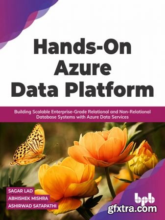 Hands-On Azure Data Platform: Building Scalable Enterprise-Grade Relational and Non-Relational