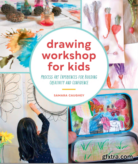 Drawing Workshop for Kids : Process Art Experiences for Building Creativity and Confidence