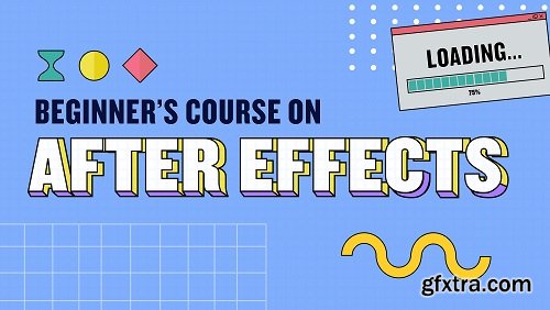 The Complete Beginner\'s Course on After Effects 2022: Get Started with Motion Graphics