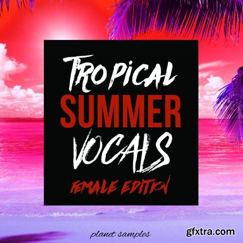 Planet Samples Tropical Summer Vocals Female Edition WAV MiDi