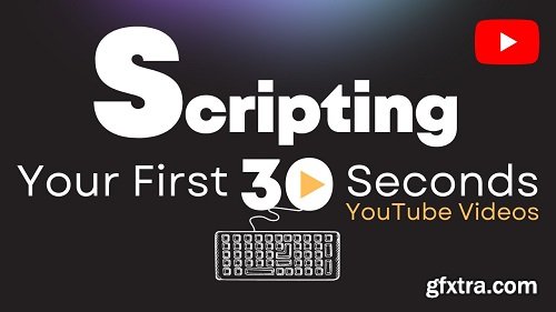 Scripting Your First 30 Seconds YouTube Video - for YouTuber Channel Growth