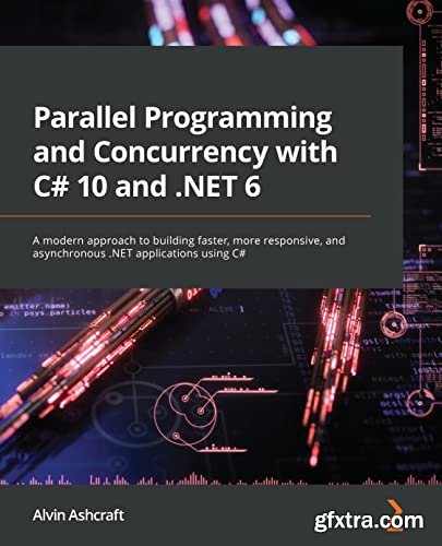 Parallel Programming and Concurrency with C# 10 And . NET 6