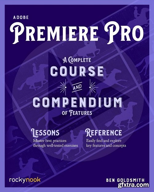 Adobe Premiere Pro: A Complete Course and Compendium of Features (Course and Compendium)