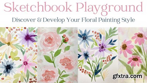 Watercolor Sketchbook Playground: Discover & Develop Your Floral Painting Style