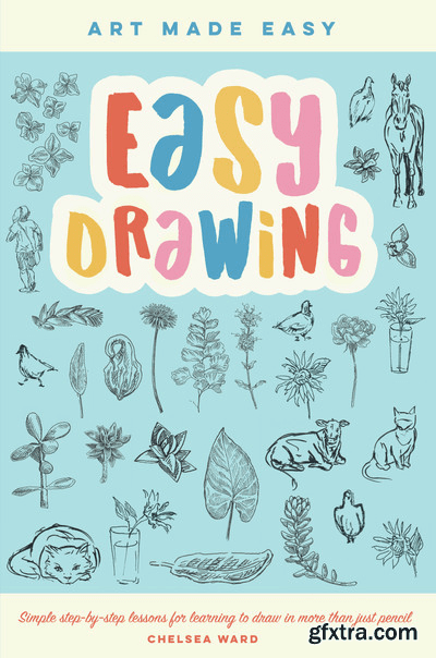 Easy Drawing: Simple step-by-step lessons for learning to draw in more than just pencil