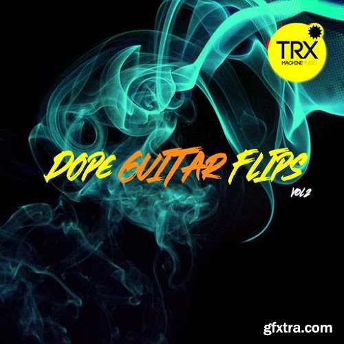 TRX Machinemusic Dope Guitar Flips Vol 2 WAV-FANTASTiC