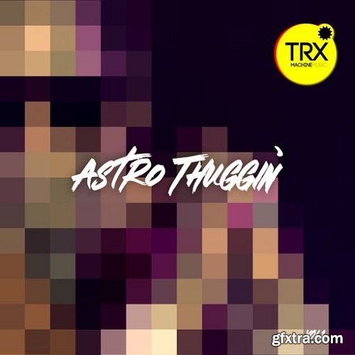 TRX Machinemusic Astro Thuggin' Vol 1 WAV-FANTASTiC