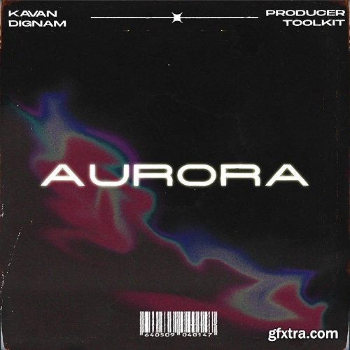 Kavan Dignam Aurora Toolkit (ONE SHOTS) WAV MiDi-FANTASTiC