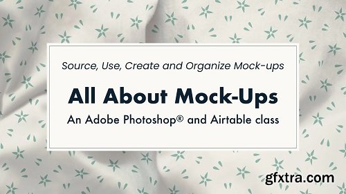 All About Mock-Ups: source, use, create, organize (an Adobe Photoshop® and Airtable class)