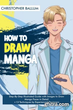 How to Draw Manga: Step-By-Step Illustrated Guide with Images to Draw Manga Faces in Detail