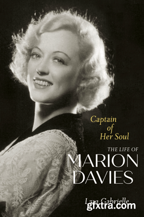Captain of Her Soul : The Life of Marion Davies (True PDF)