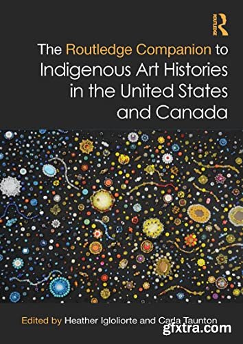 The Routledge Companion to Indigenous Art Histories in the United States and Canada