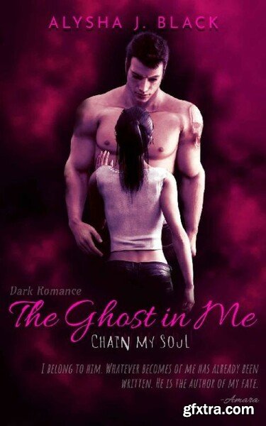 Chain my Soul by Alysha J  Black (The Ghost in Me 1)