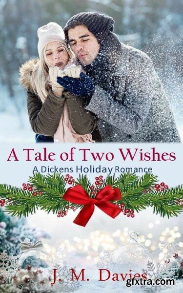 A Tale of Two Wishes (A Dickens Holiday Romance #15) by J  M  Davies