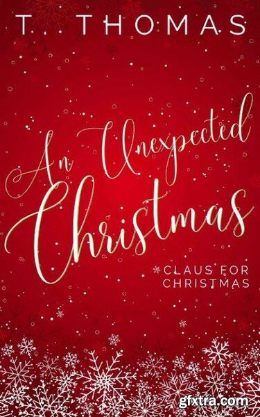 An Unexpected Christmas by T  Thomas(Claus for Christmas)