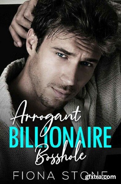 Arrogant Billionaire Bosshole by Fiona Stone