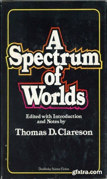 A Spectrum of Worlds (1972) by Thomas D Clareson