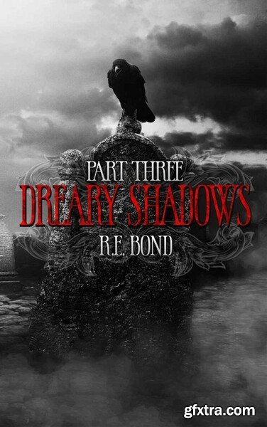 Dreary Shadows Part Three by R E  Bond