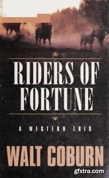 Riders of Fortune  - A Western Trio (2007) by Walt Coburn