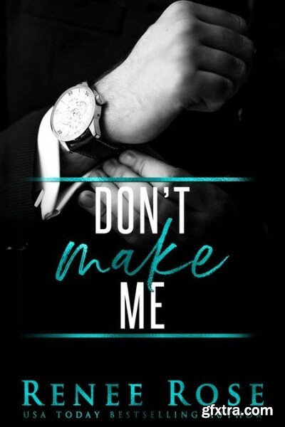 Don\'t Make Me  A Bad Boy Mafia - Renee Rose