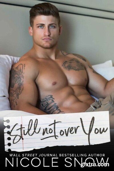 Still Not Over You by Nicole Snow