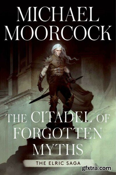 The Citadel of Forgotten Myths by Michael Moorcock