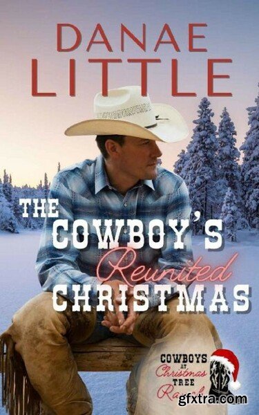 The Cowboy’s Reunited Christmas by Danae Little (Cowboys at Christmas Tree Ranch Book 1)