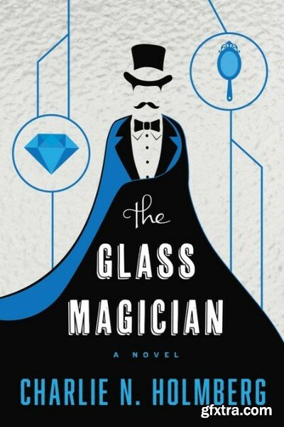 The Glass Magician by Charlie N  Holmberg