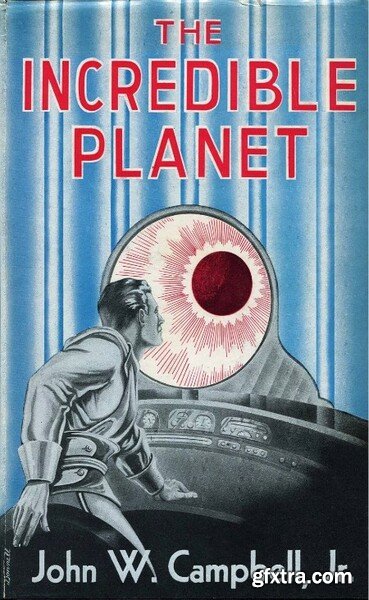 The Incredible Planet (1949) by John W  Campbell