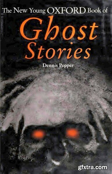 The New Young Oxford Book of Ghost Stories (1999) by Dennis Pepper