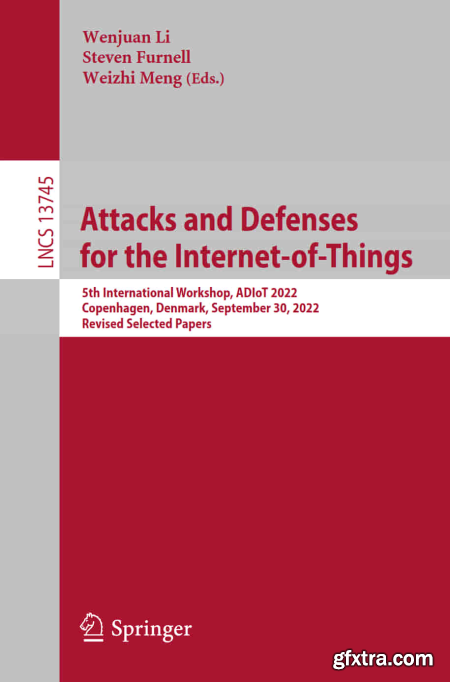 Attacks and Defenses for the Internet-of-Things 5th International Workshop, ADIoT 2022, Copenhagen