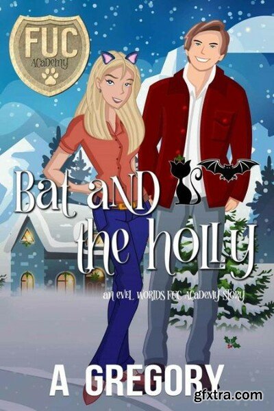 Bat and the Holly (FUC Academy) - A  Gregory