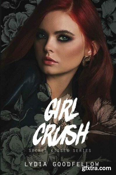 Girl Crush (Secret Kisses Book - Lydia Goodfellow