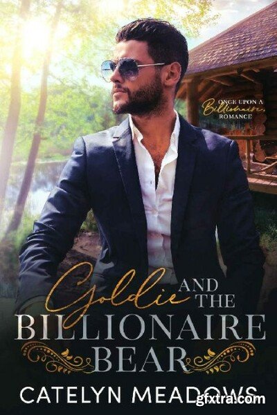 Goldie and the Billionaire Bear - Catelyn Meadows