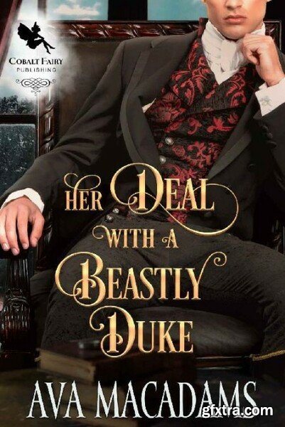 Her Deal with a Beastly Duke  A - Ava MacAdams