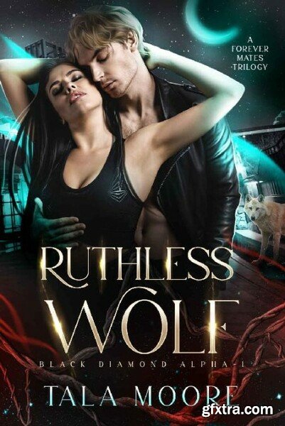 Ruthless Wolf  A Forever Mates - Tala Moore