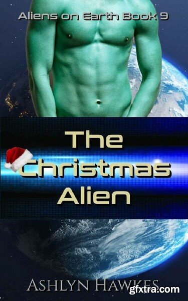 The Christmas Alien  A SciFi Ro - Ashlyn Hawkes